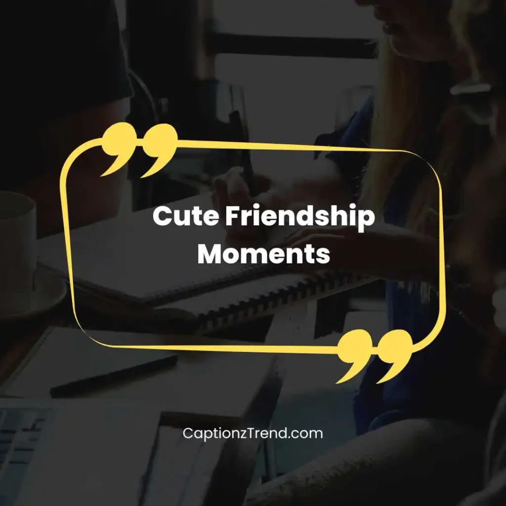 Cute Friendship Moments