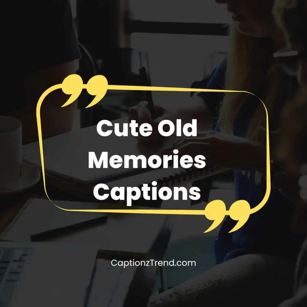 Cute Old Memories Captions