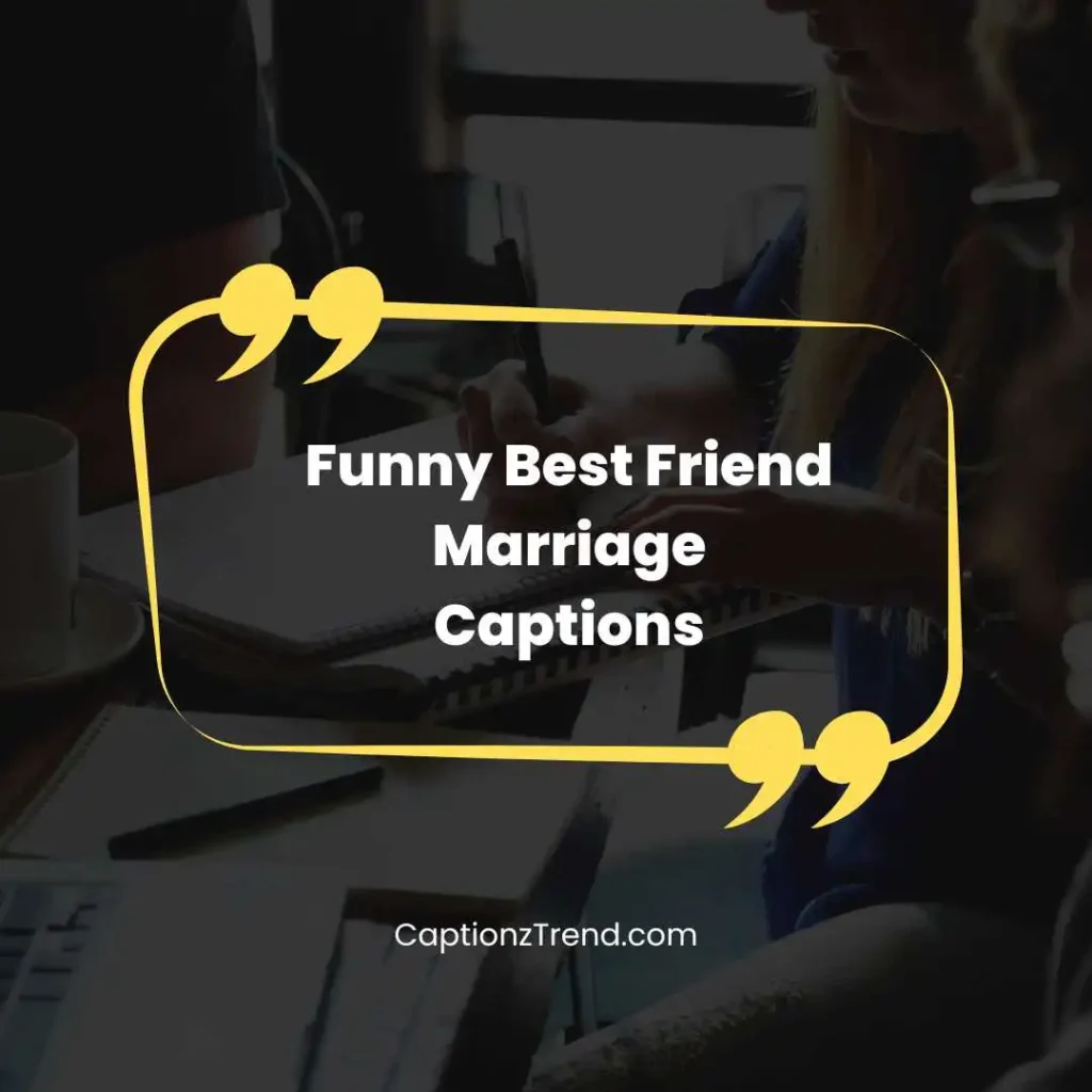 Funny Best Friend Marriage Captions