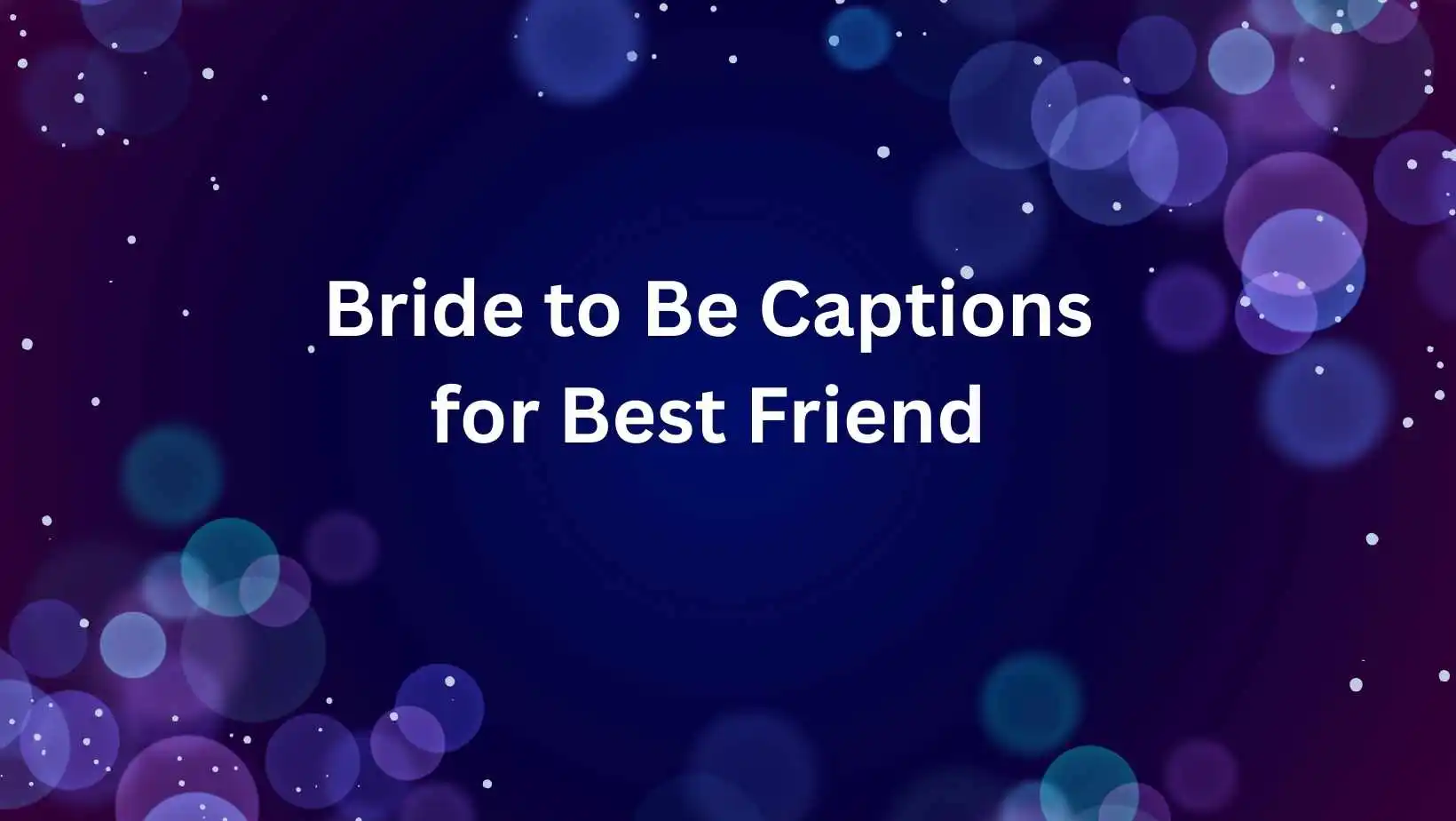 Bride to Be Captions for Best Friend