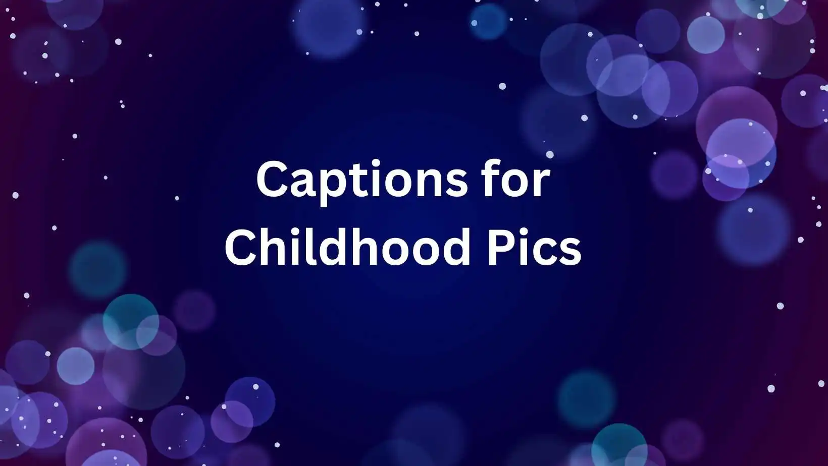 Captions for Childhood Pics