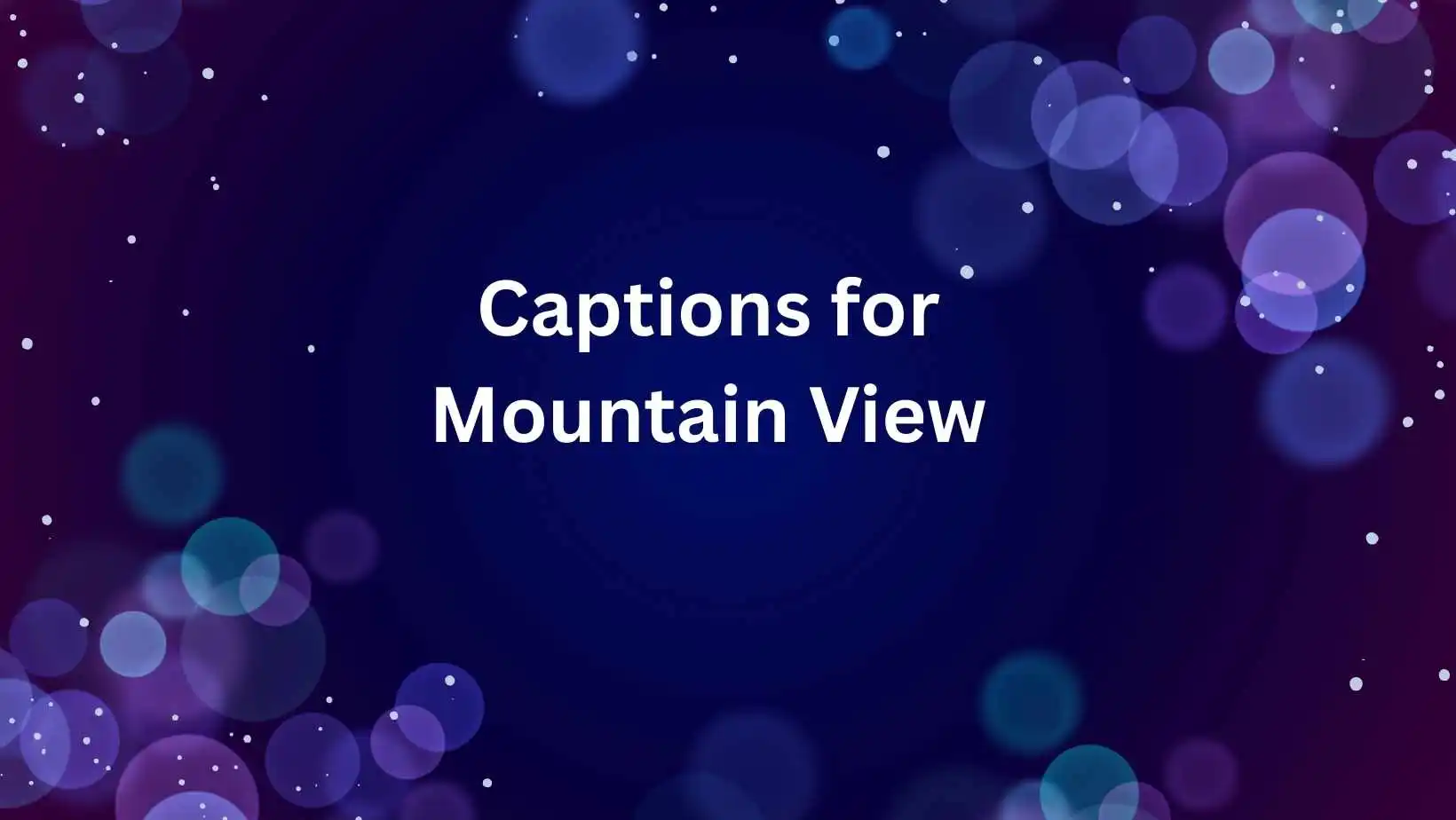 Captions for Mountain View