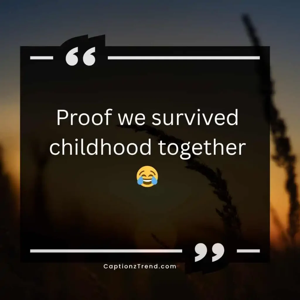 Funny Childhood Friend Captions