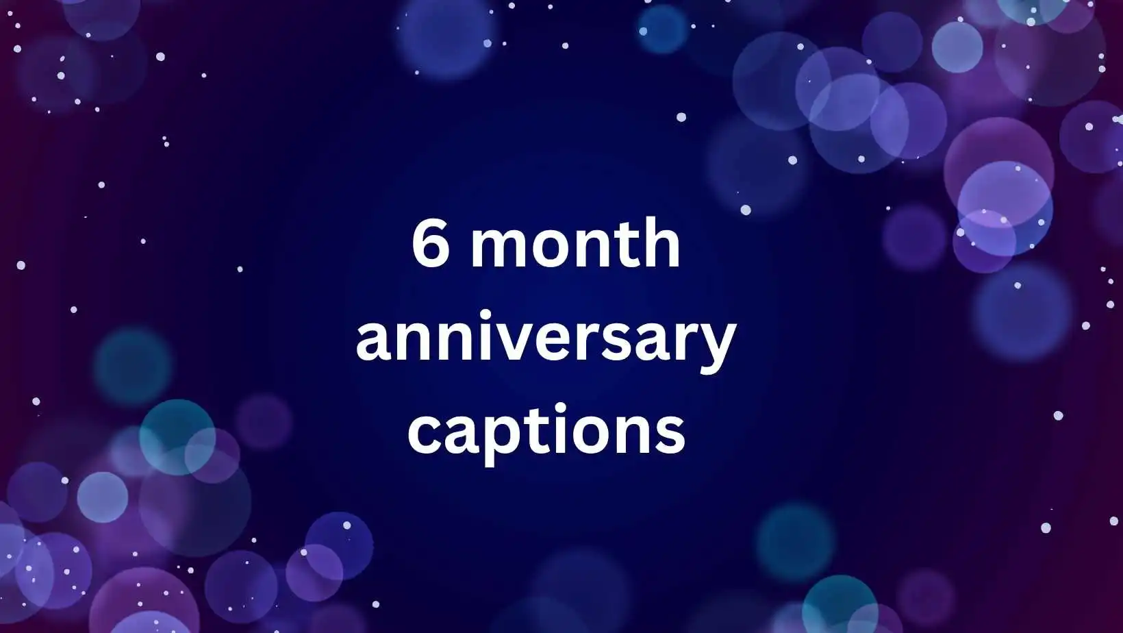 6 month anniversary captions